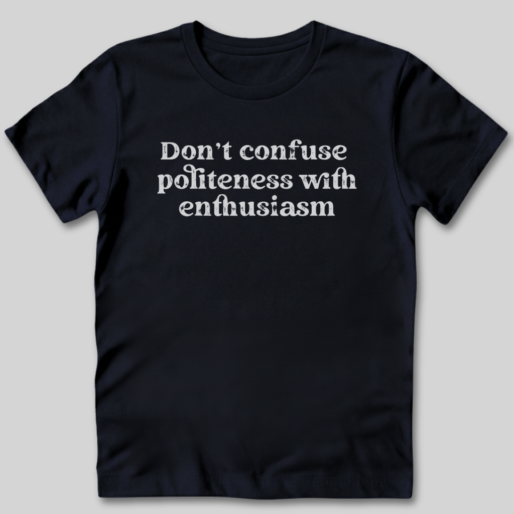 Don't Confuse Politeness T-Shirt