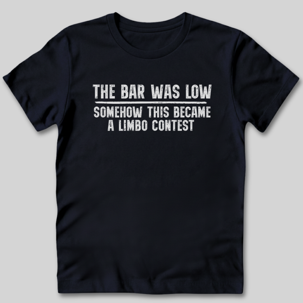 The Bar Was Low T-Shirt