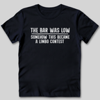 The Bar Was Low T-Shirt
