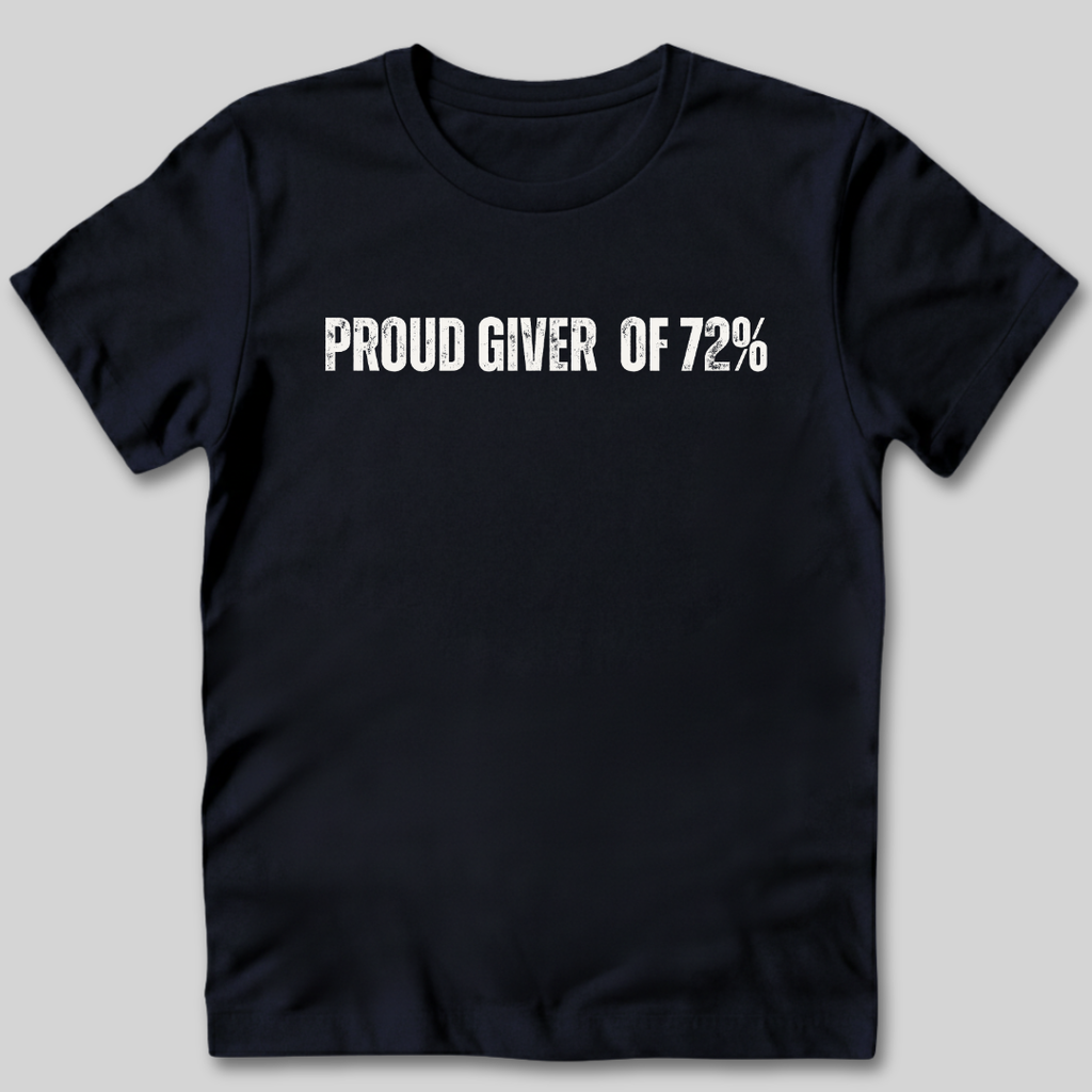 Proud Giver of 72% T-Shirt