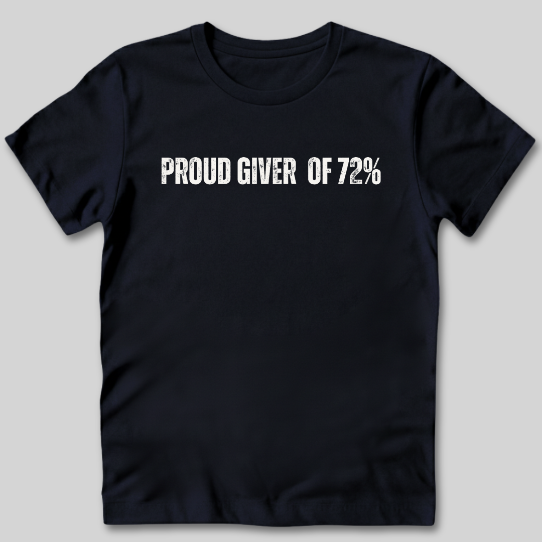 Proud Giver of 72% T-Shirt