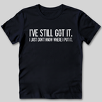 I've Still Got It T-Shirt