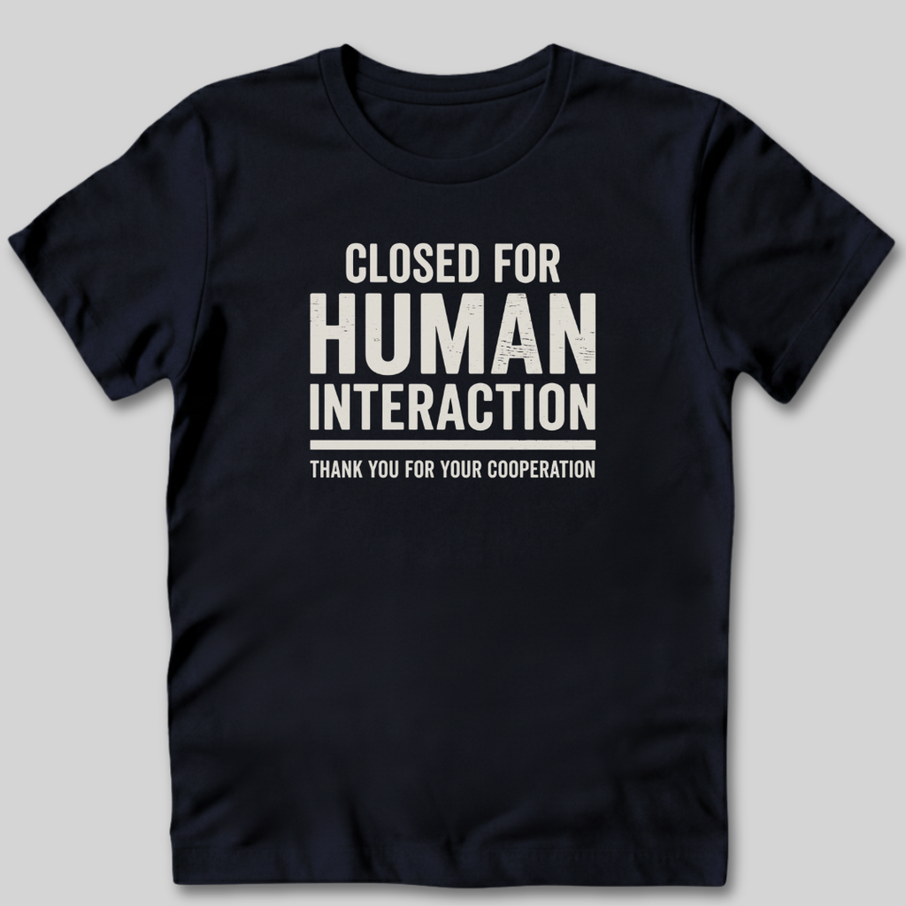 Closed For Human Interaction T-Shirt