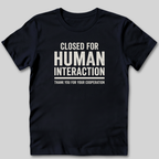 Closed For Human Interaction T-Shirt