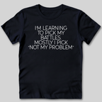 Learning To Pick My Battles T-Shirt