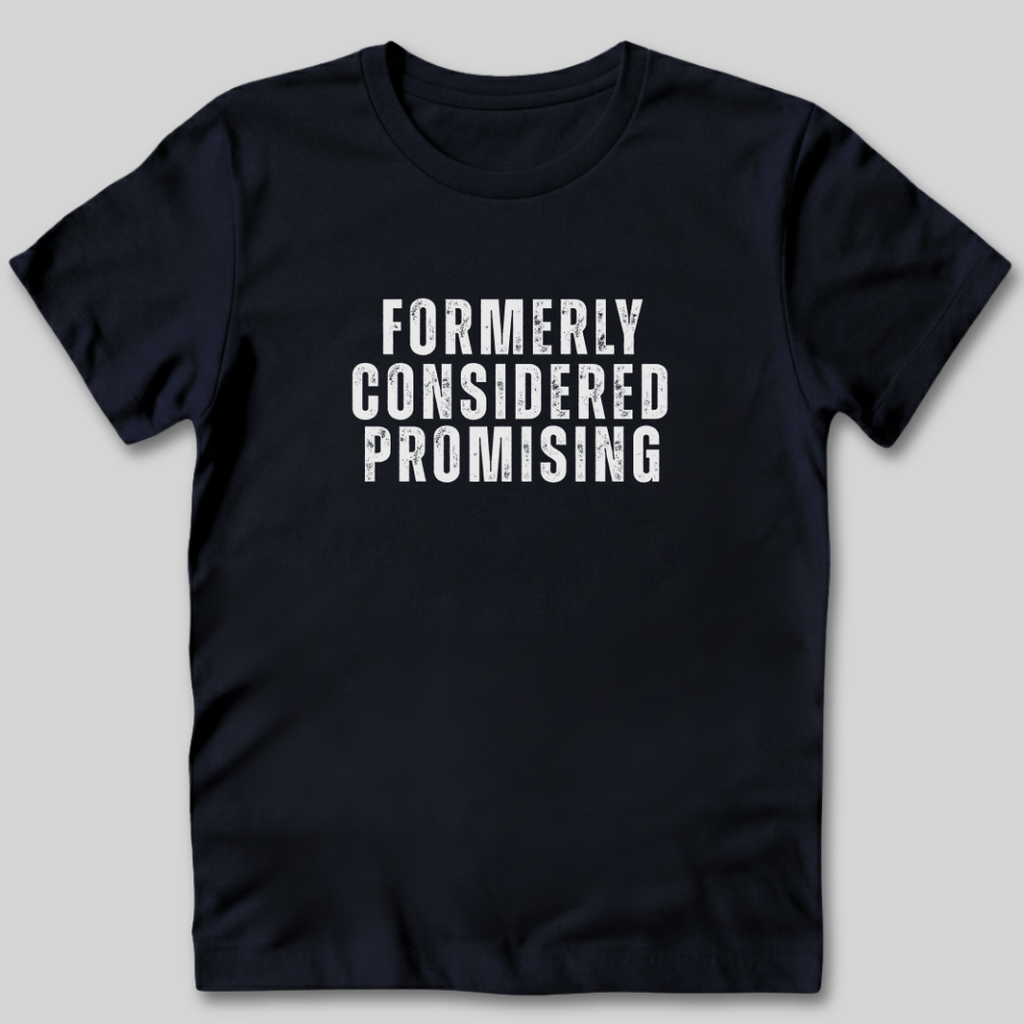 Formerly Considered Promising T-Shirt