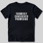 Formerly Considered Promising T-Shirt