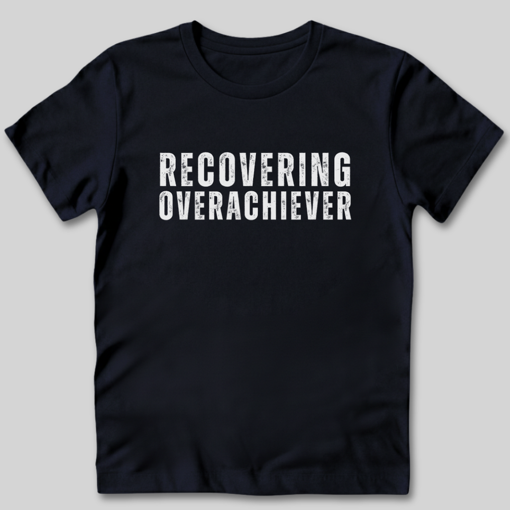 Recovering Achiever T-Shirt