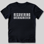 Recovering Achiever T-Shirt