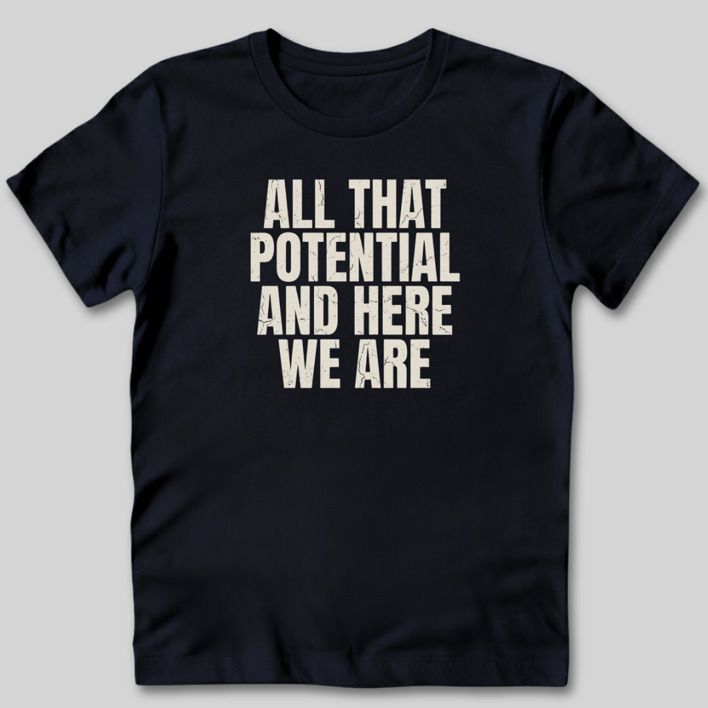 All That Potential T-Shirt