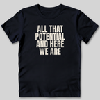 All That Potential T-Shirt