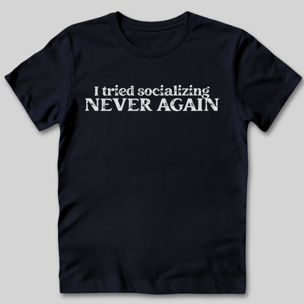 I Tried Socializing T-Shirt