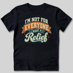 Not For Everyone What A Relief T-Shirt