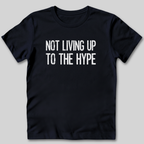 Not Living Up To The Hype T-Shirt