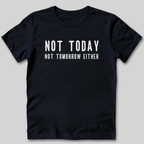 Not Today Not Tomorrow Either T-Shirt
