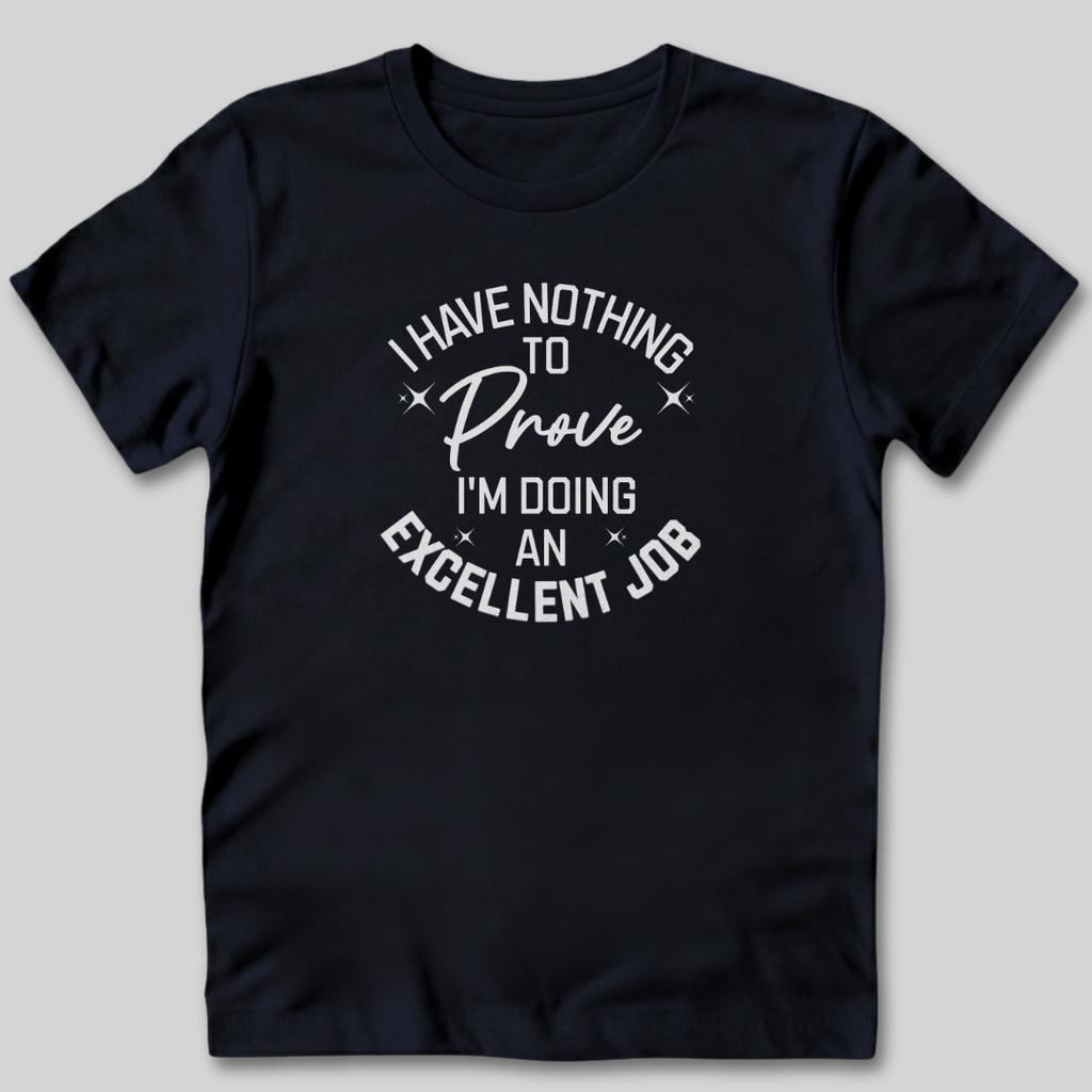 I Have Nothing To Prove T-Shirt