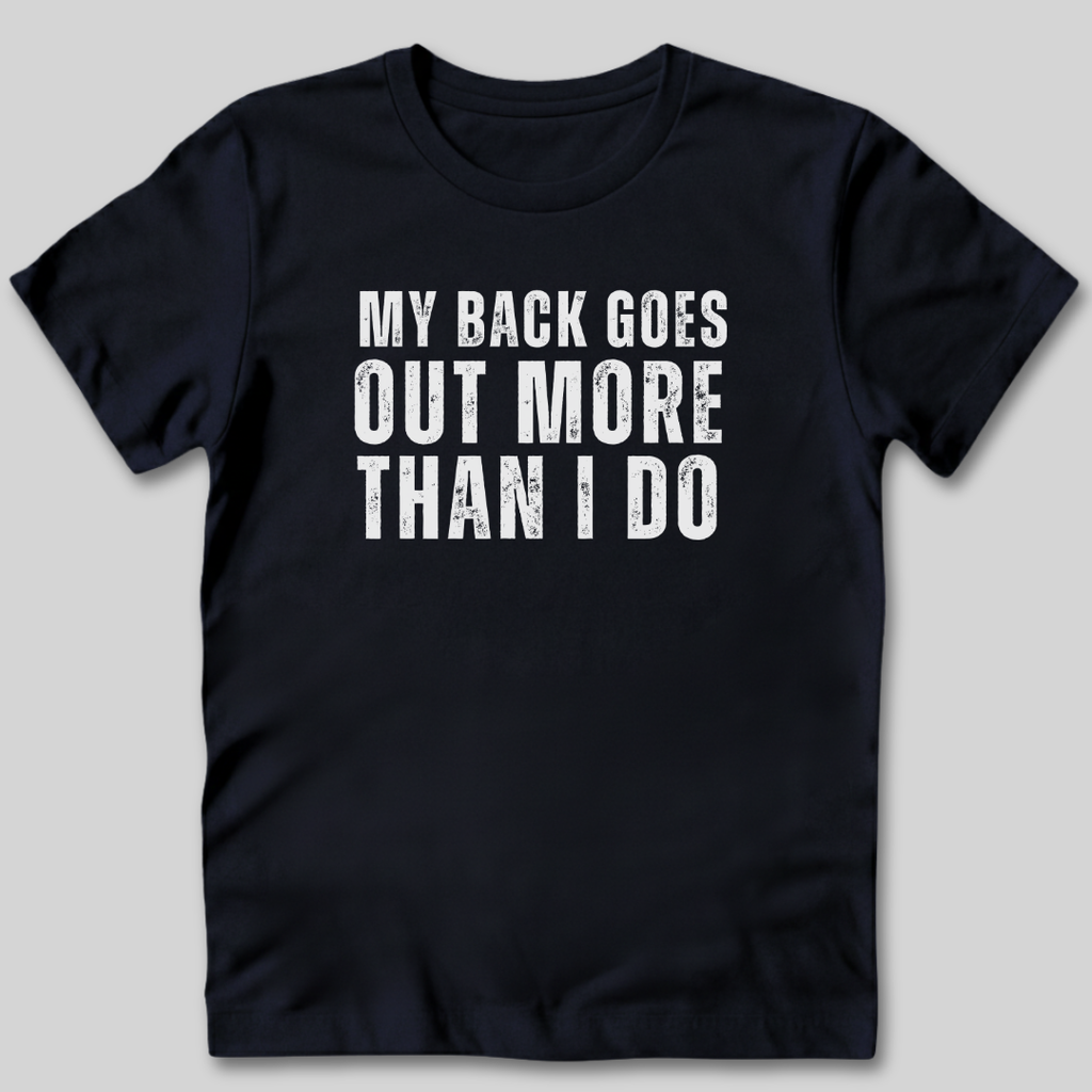 My Back Goes Out More Than I Do T-Shirt