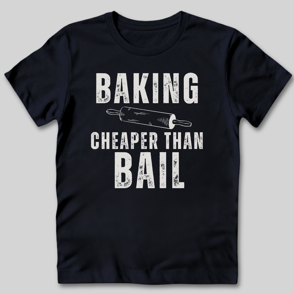 Baking Cheaper Than Bail T-Shirt