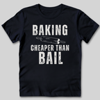 Baking Cheaper Than Bail T-Shirt