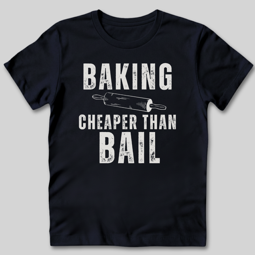 Baking Cheaper Than Bail T-Shirt