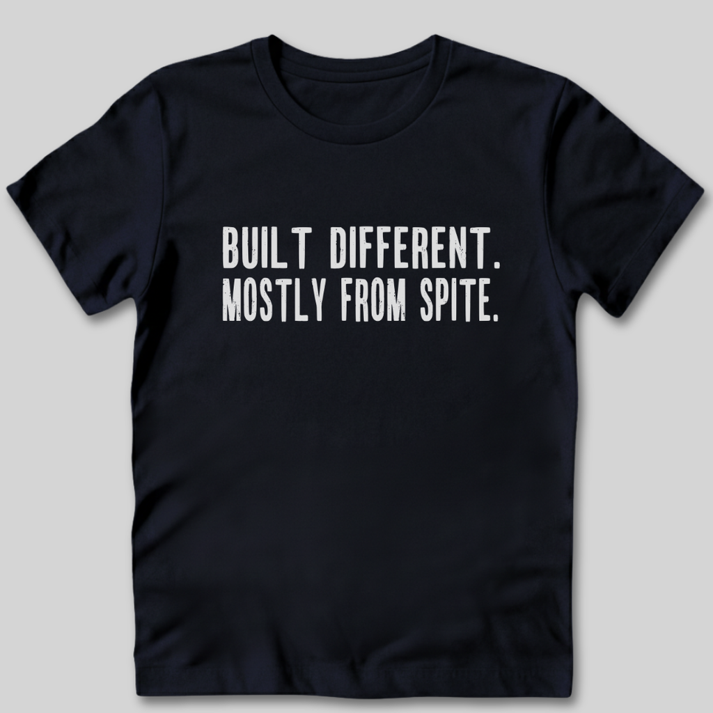 Built Different Mostly From Spite T-Shirt