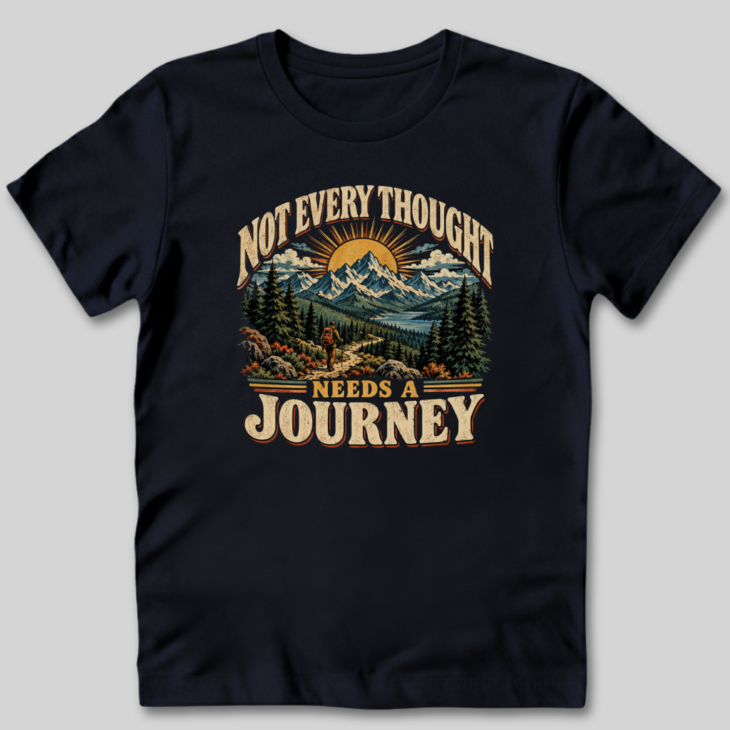 Not Every Thought Needs a Journey T-Shirt