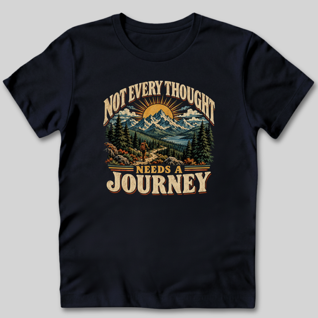 Not Every Thought Needs a Journey T-Shirt