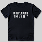 Independent Since Age 7 T-Shirt