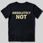 Absolutely Not T-Shirt