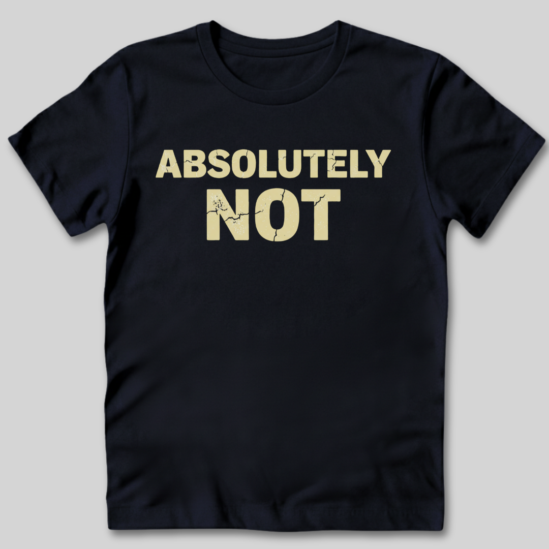 Absolutely Not T-Shirt