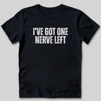 I've Got One Nerve Left T-Shirt