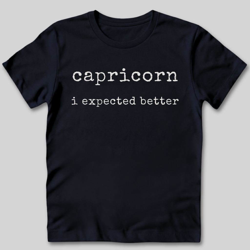 Capricorn I Expected Better T-Shirt