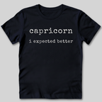 Capricorn I Expected Better T-Shirt