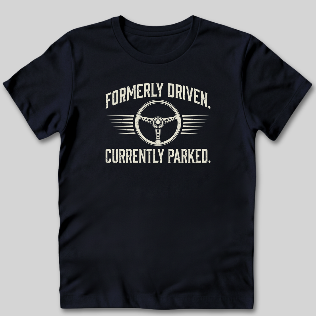 Formerly Driven Currently Parked T-Shirt