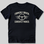 Formerly Driven Currently Parked T-Shirt