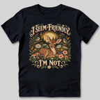 I Seem Friendly I'm Not T-Shirt