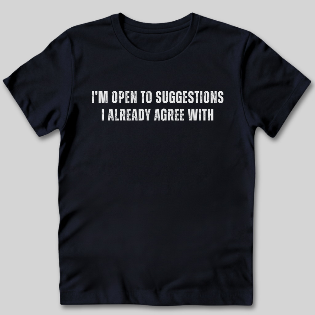 I'm Open To Suggestions T-Shirt
