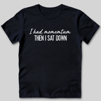 I Had Momentum Then I Sat Down T-Shirt
