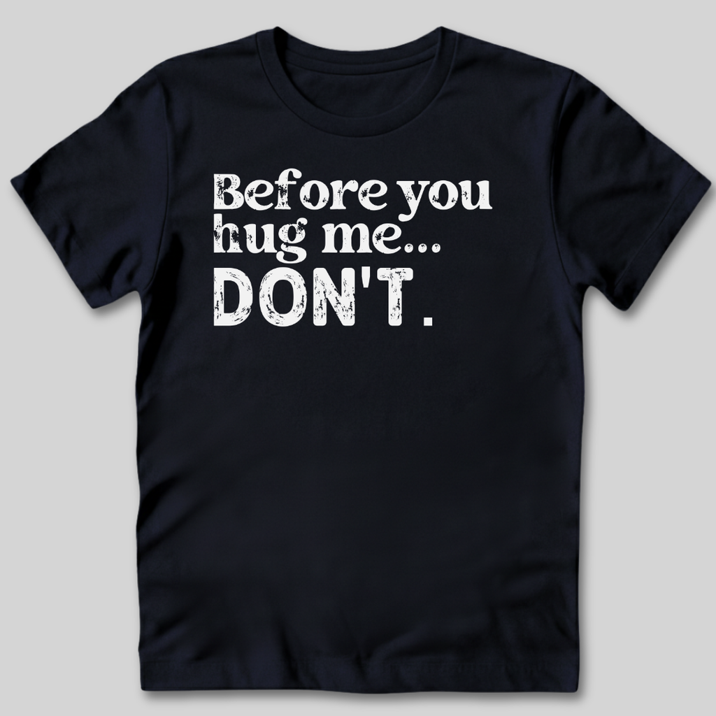 Before You Hug Me T-Shirt