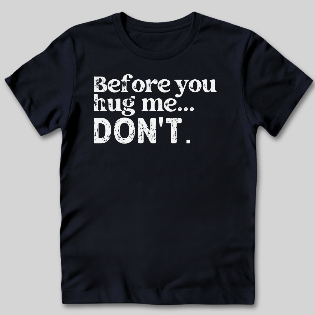 Before You Hug Me T-Shirt