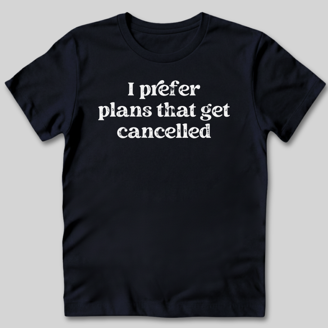 I Prefer Cancelled Plans T-Shirt