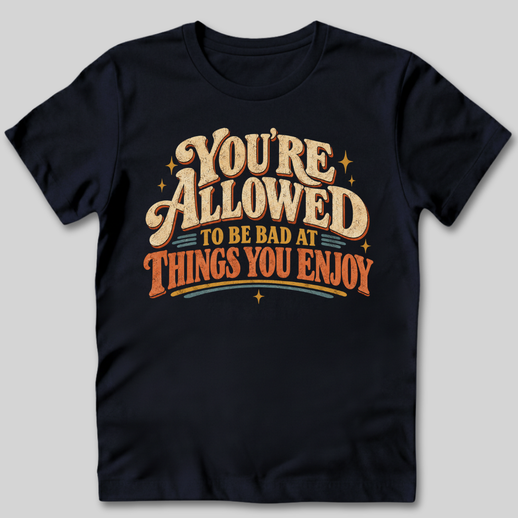You're Allowed To Be Bad T-Shirt