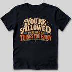 You're Allowed To Be Bad T-Shirt