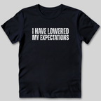 I Have Lowered My Expectations T-Shirt