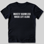 Mostly Harmless When Left Alone T-Shirt