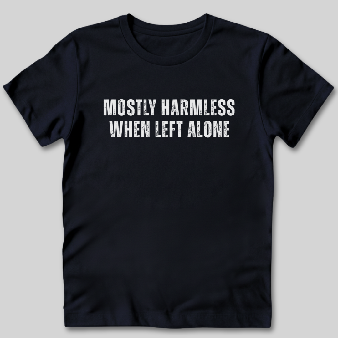 Mostly Harmless When Left Alone T-Shirt