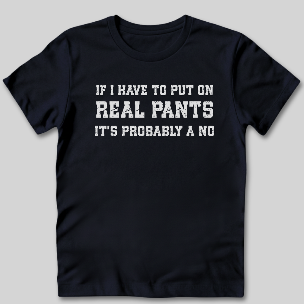 If I Have To Put On Pants T-Shirt