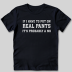 If I Have To Put On Pants T-Shirt