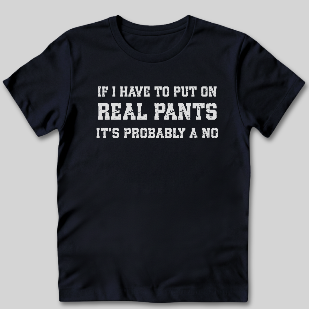 If I Have To Put On Pants T-Shirt