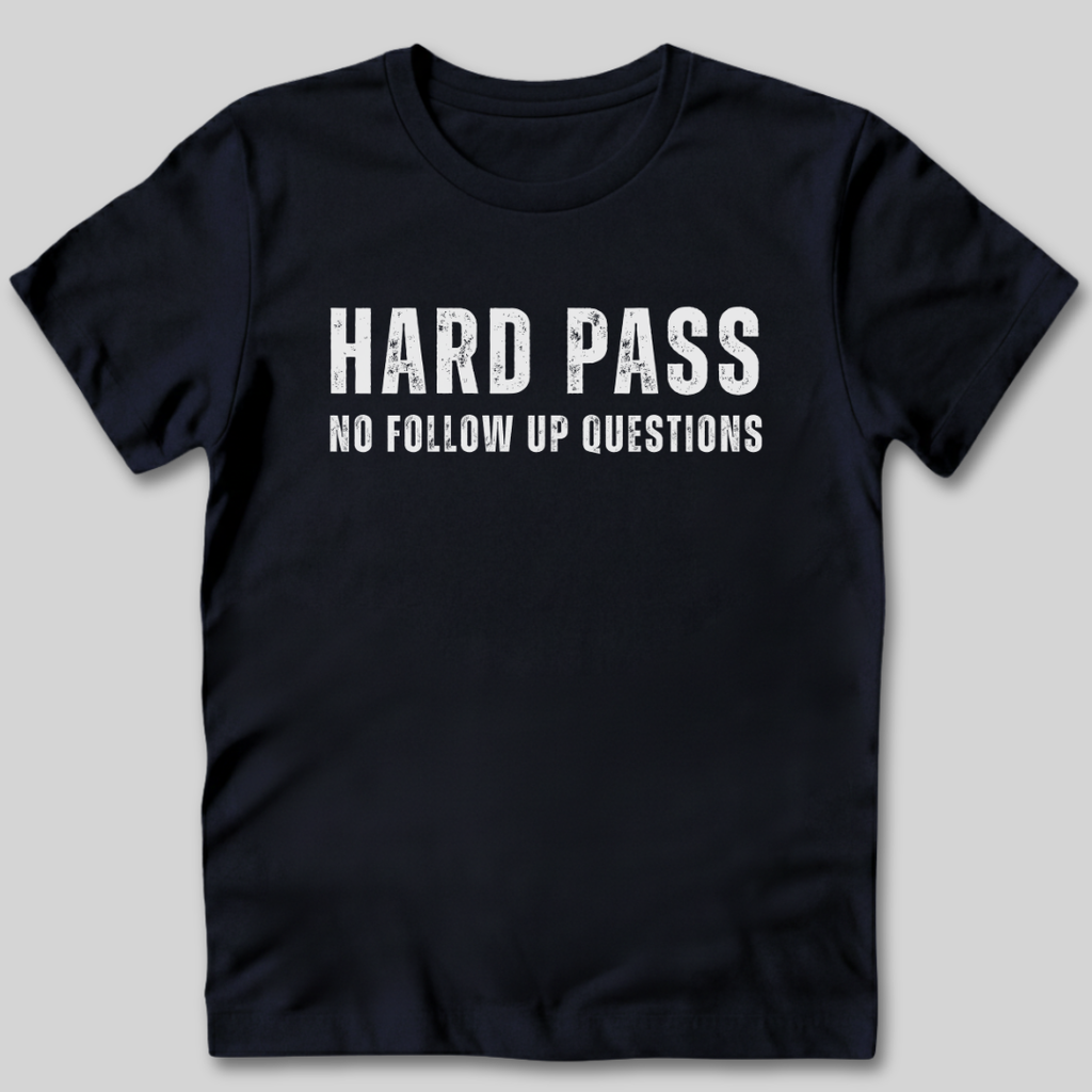 Hard Pass No Follow Up Questions T-Shirt